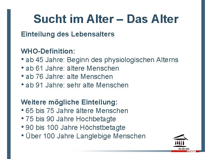 Sucht im Alter – Das Alter Einteilung des Lebensalters WHO-Definition: • ab 45 Jahre: