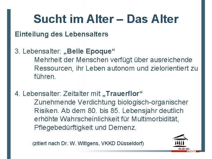 Sucht im Alter – Das Alter Einteilung des Lebensalters 3. Lebensalter: „Belle Epoque“ Mehrheit