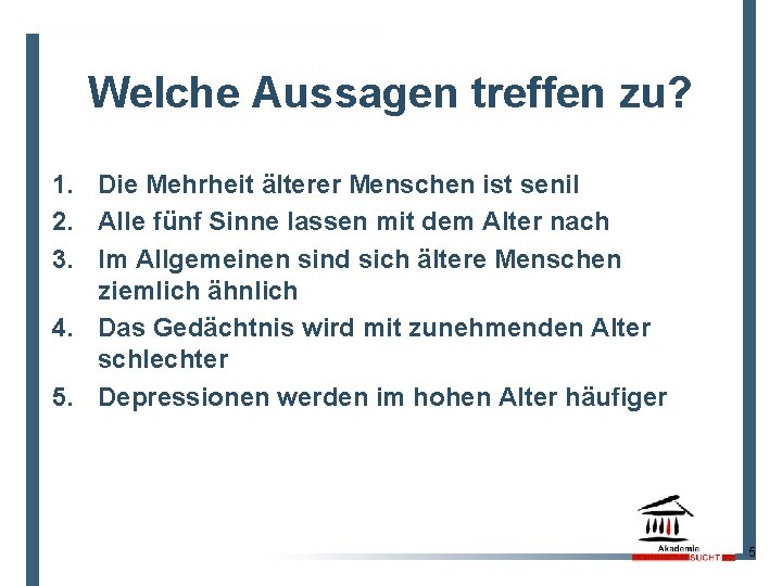 Welche Aussagen treffen zu? 1. Die Mehrheit älterer Menschen ist senil 2. Alle fünf