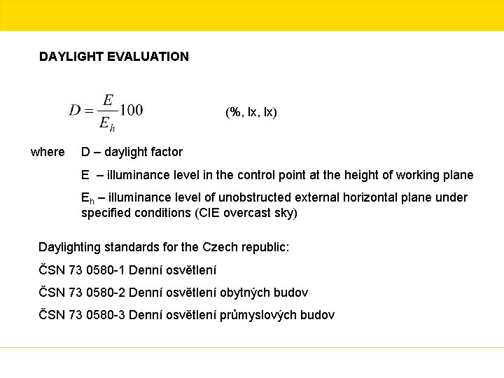DAYLIGHT EVALUATION (%, lx) where D – daylight factor E – illuminance level in