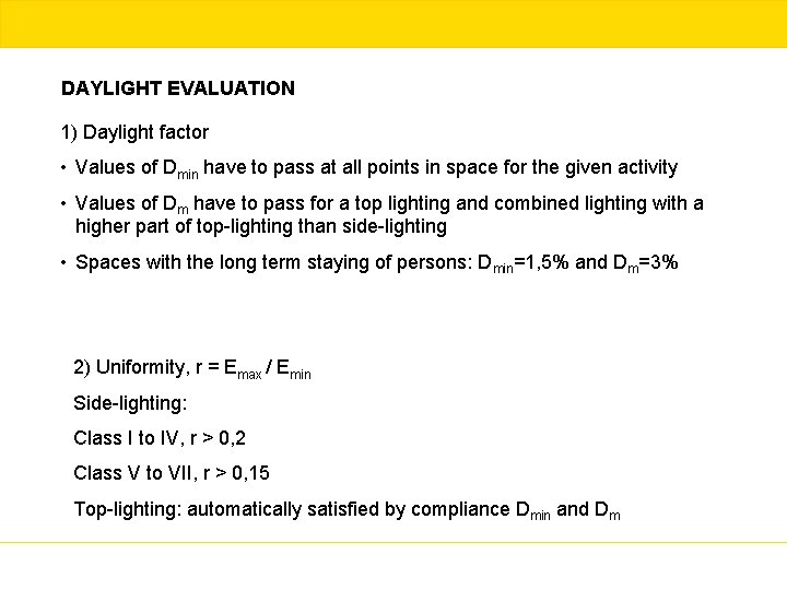 DAYLIGHT EVALUATION 1) Daylight factor • Values of Dmin have to pass at all