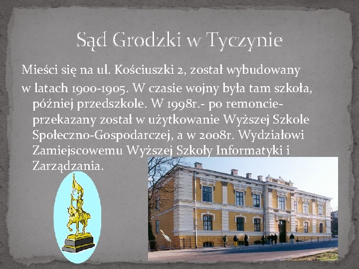 Sąd Grodzki w Tyczynie Mieści się na ul. Kościuszki 2, został wybudowany w latach