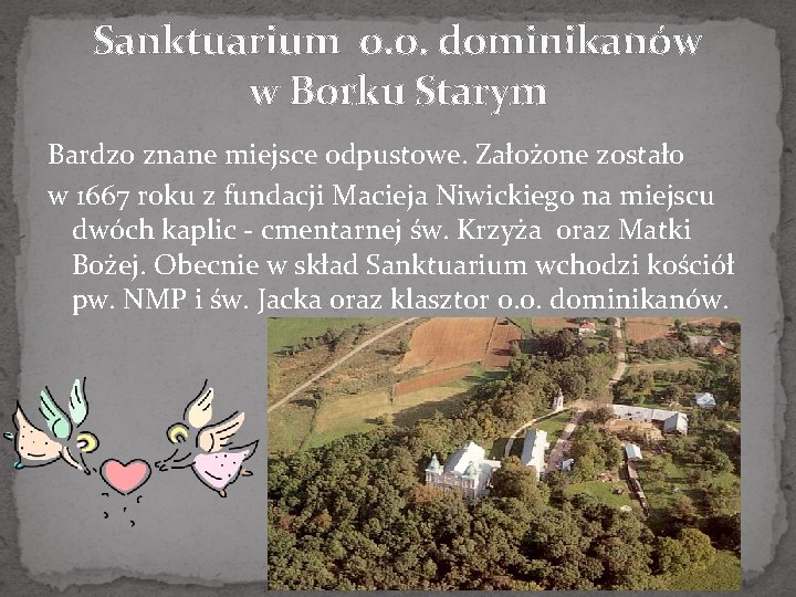 Sanktuarium o. o. dominikanów w Borku Starym Bardzo znane miejsce odpustowe. Założone zostało w