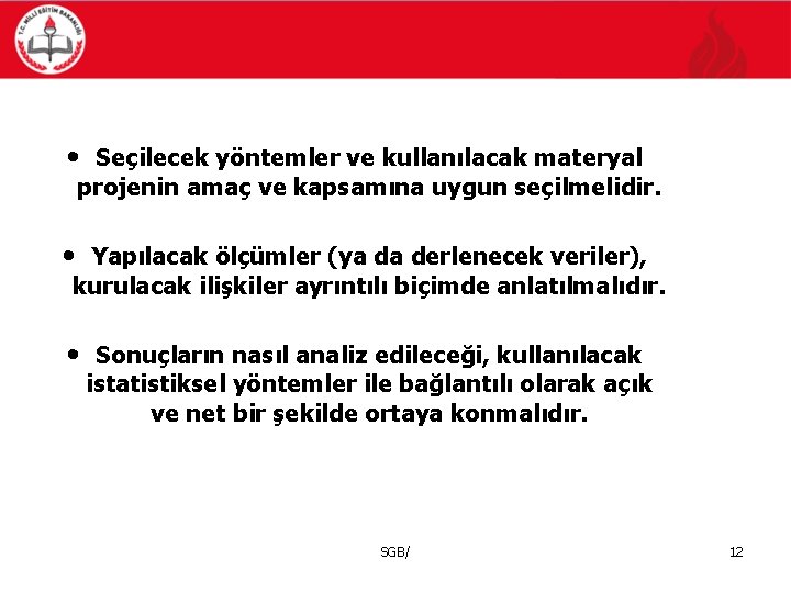  • Seçilecek yöntemler ve kullanılacak materyal projenin amaç ve kapsamına uygun seçilmelidir. •