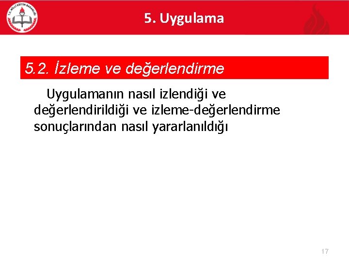 5. Uygulama 5. 2. İzleme ve değerlendirme Uygulamanın nasıl izlendiği ve değerlendirildiği ve izleme-değerlendirme