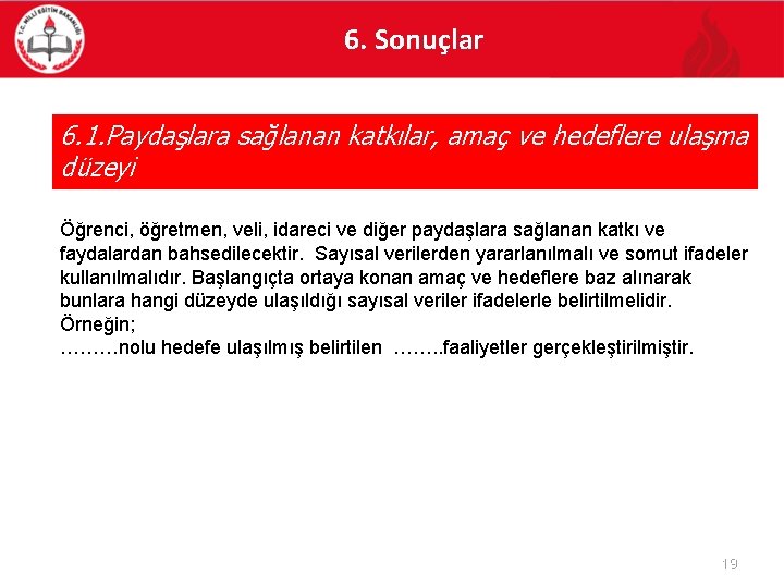 6. Sonuçlar 6. 1. Paydaşlara sağlanan katkılar, amaç ve hedeflere ulaşma düzeyi Öğrenci, öğretmen,