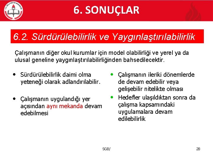 6. SONUÇLAR 6. 2. Sürdürülebilirlik ve Yaygınlaştırılabilirlik Çalışmanın diğer okul kurumlar için model olabilirliği