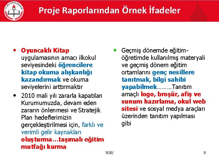 Proje Raporlarından Örnek İfadeler • Oyuncaklı Kitap • • Geçmiş dönemde eğitim- uygulamasının amacı