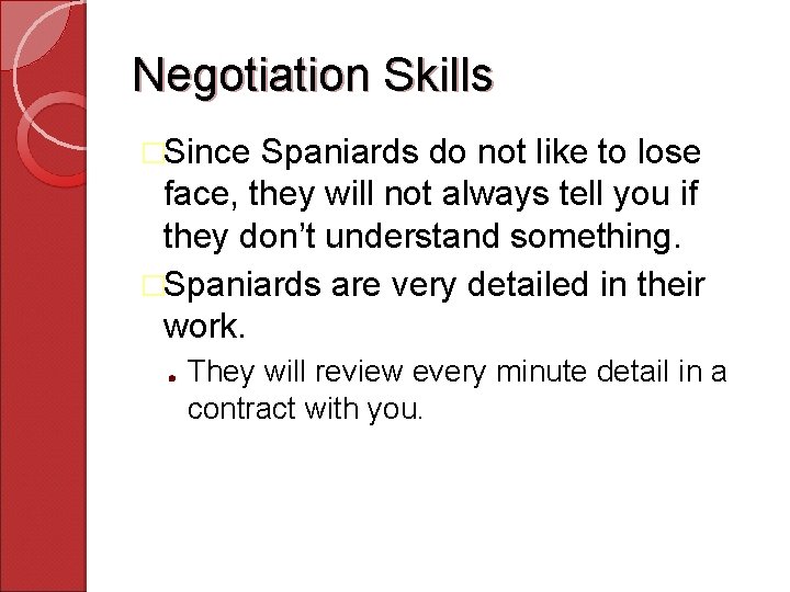 Negotiation Skills �Since Spaniards do not like to lose face, they will not always