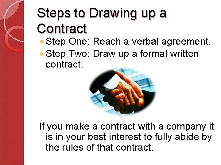 Steps to Drawing up a Contract Step One: Reach a verbal agreement. Step Two: