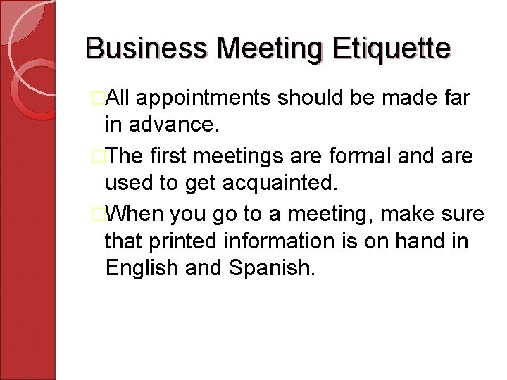 Business Meeting Etiquette �All appointments should be made far in advance. �The first meetings