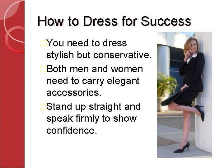 How to Dress for Success �You need to dress stylish but conservative. �Both men