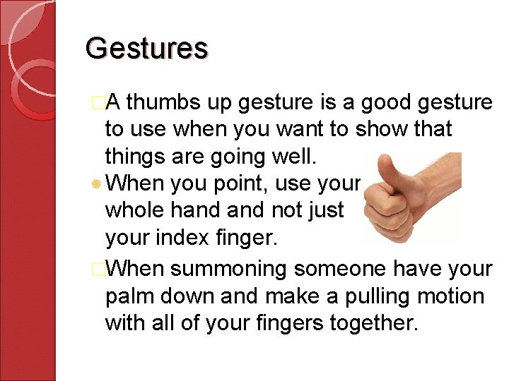 Gestures �A thumbs up gesture is a good gesture to use when you want