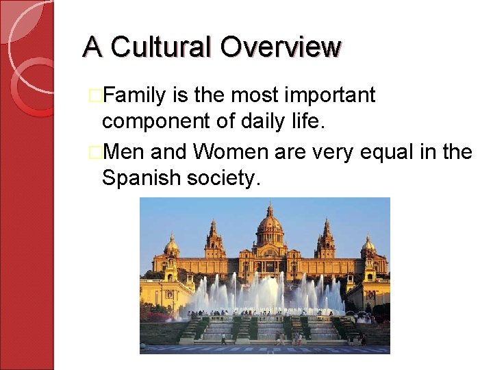 A Cultural Overview �Family is the most important component of daily life. �Men and