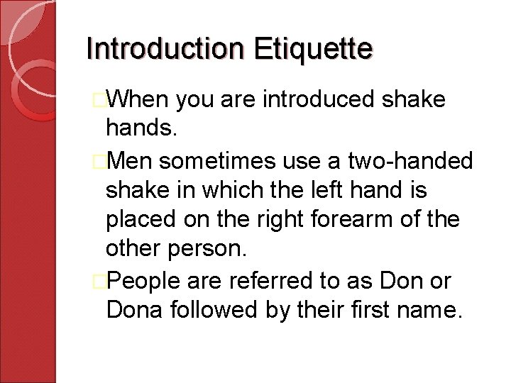 Introduction Etiquette �When you are introduced shake hands. �Men sometimes use a two-handed shake