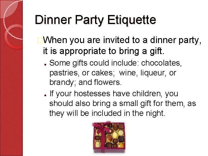 Dinner Party Etiquette �When you are invited to a dinner party, it is appropriate