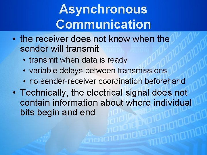 Asynchronous Communication • the receiver does not know when the sender will transmit •