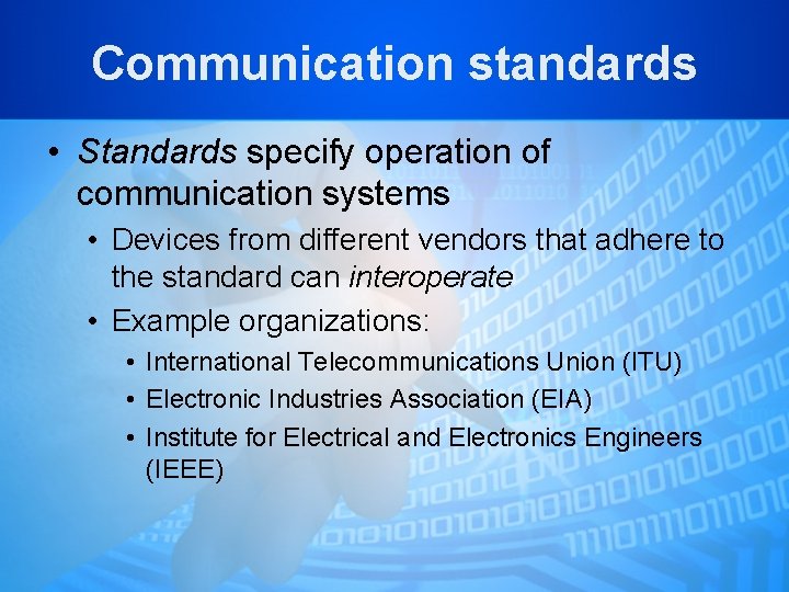 Communication standards • Standards specify operation of communication systems • Devices from different vendors