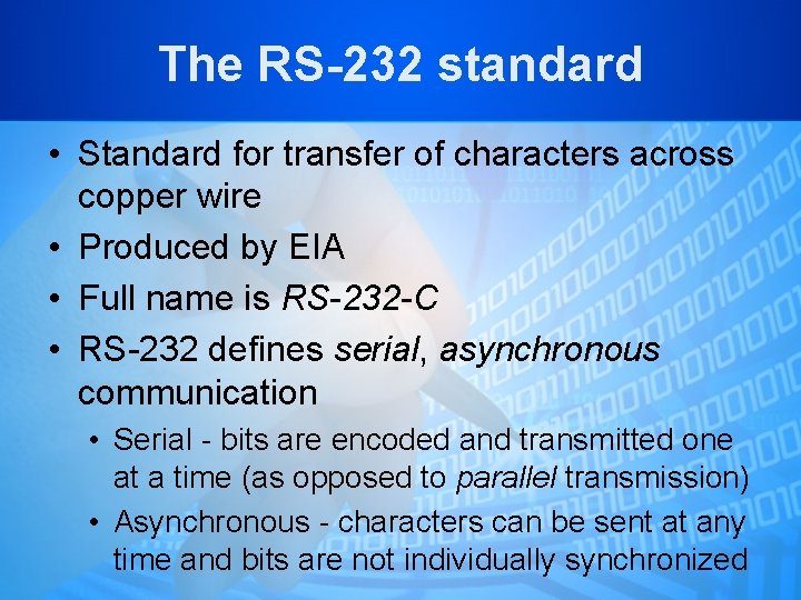 The RS-232 standard • Standard for transfer of characters across copper wire • Produced