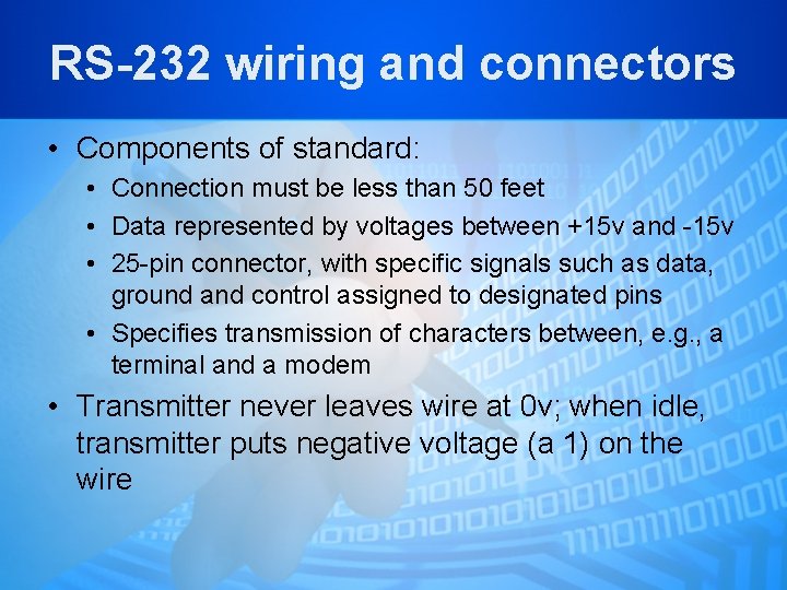 RS-232 wiring and connectors • Components of standard: • Connection must be less than