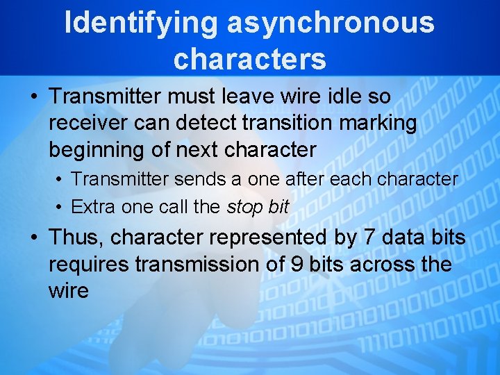Identifying asynchronous characters • Transmitter must leave wire idle so receiver can detect transition