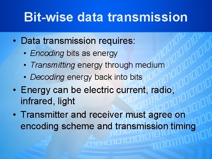 Bit-wise data transmission • Data transmission requires: • Encoding bits as energy • Transmitting