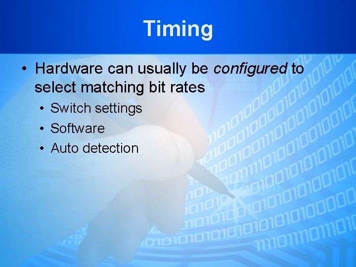 Timing • Hardware can usually be configured to select matching bit rates • Switch