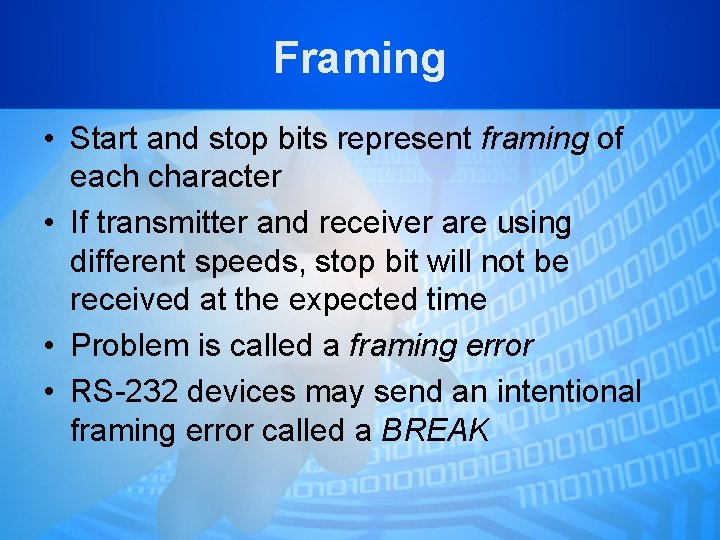 Framing • Start and stop bits represent framing of each character • If transmitter