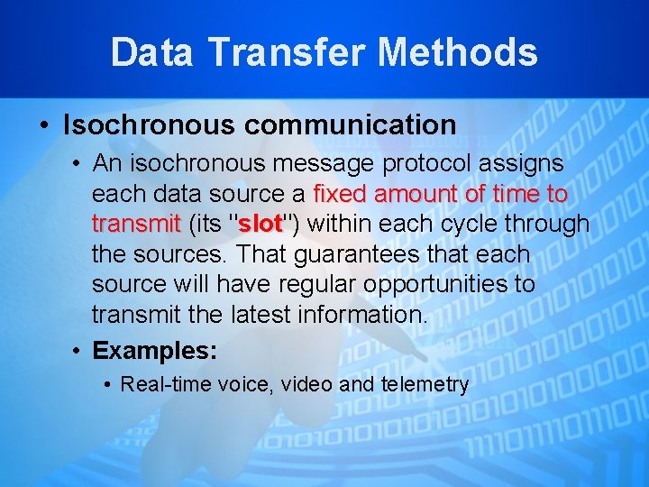 Data Transfer Methods • Isochronous communication • An isochronous message protocol assigns each data