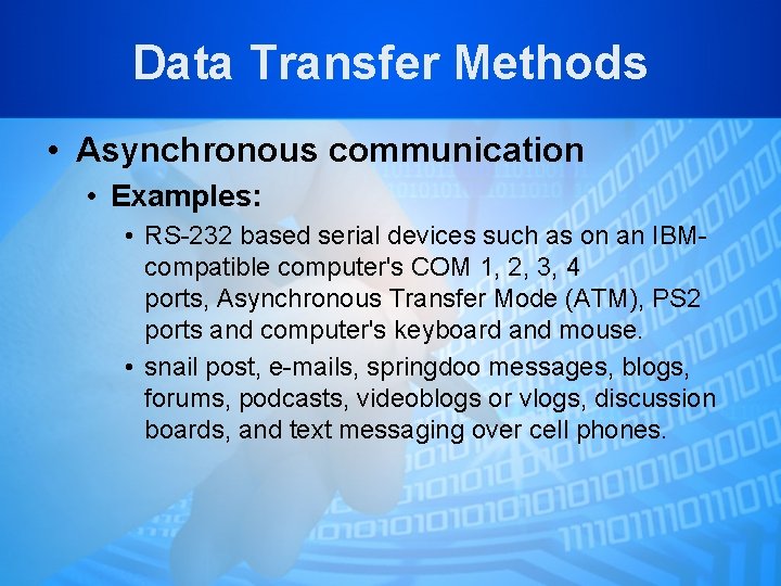 Data Transfer Methods • Asynchronous communication • Examples: • RS-232 based serial devices such