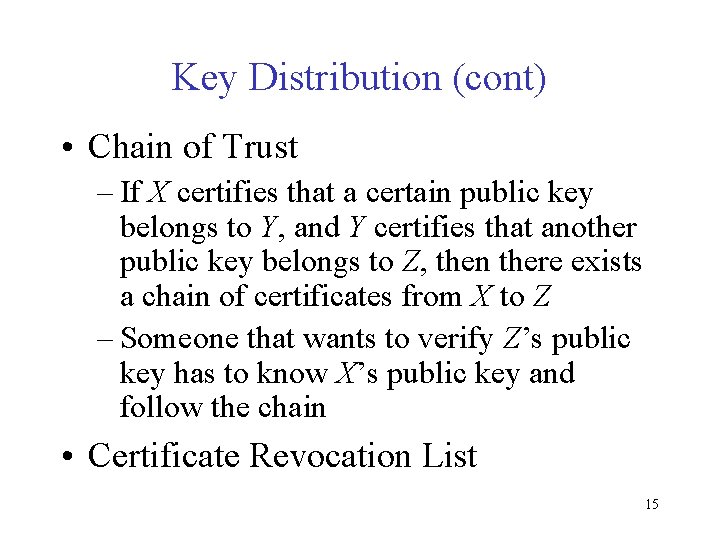 Key Distribution (cont) • Chain of Trust – If X certifies that a certain