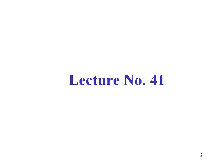 Lecture No. 41 2 