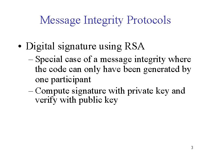 Message Integrity Protocols • Digital signature using RSA – Special case of a message
