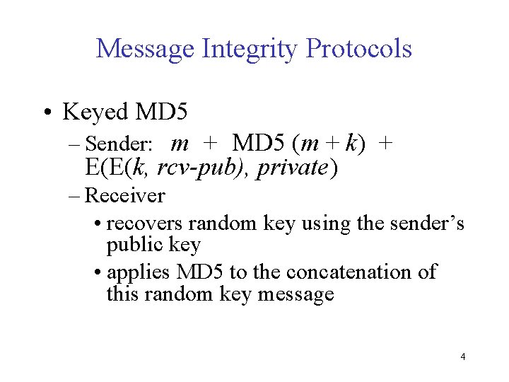 Message Integrity Protocols • Keyed MD 5 – Sender: m + MD 5 (m