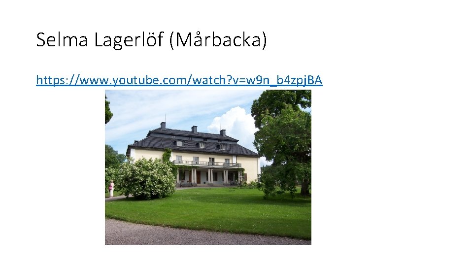 Selma Lagerlöf (Mårbacka) https: //www. youtube. com/watch? v=w 9 n_b 4 zpj. BA Selma Lagerlöf (Mårbacka) https: //www. youtube. com/watch? v=w 9 n_b 4 zpj. BA
