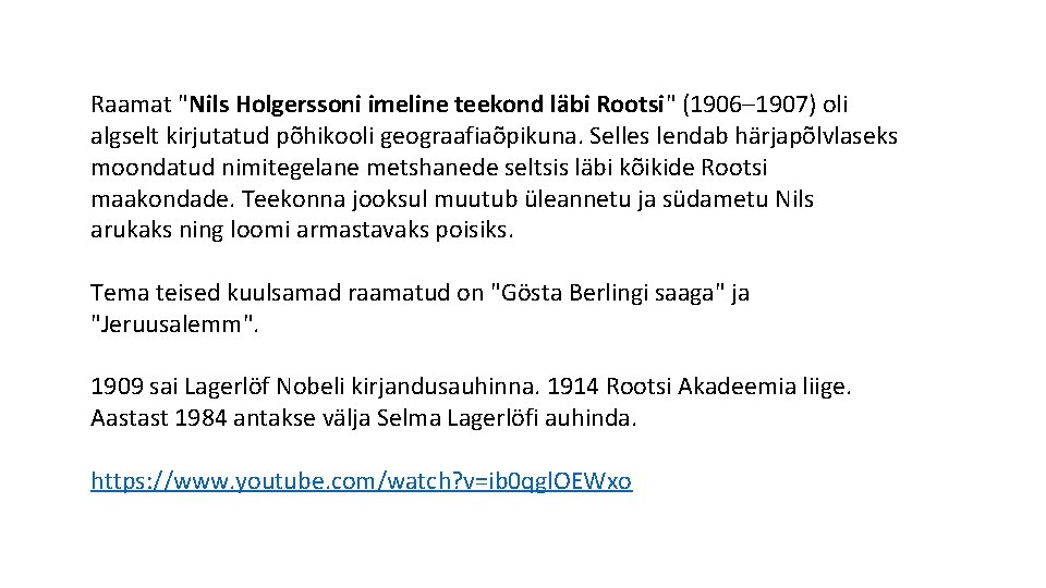 Raamat "Nils Holgerssoni imeline teekond läbi Rootsi" (1906– 1907) oli algselt kirjutatud põhikooli geograafiaõpikuna. Raamat "Nils Holgerssoni imeline teekond läbi Rootsi" (1906– 1907) oli algselt kirjutatud põhikooli geograafiaõpikuna.