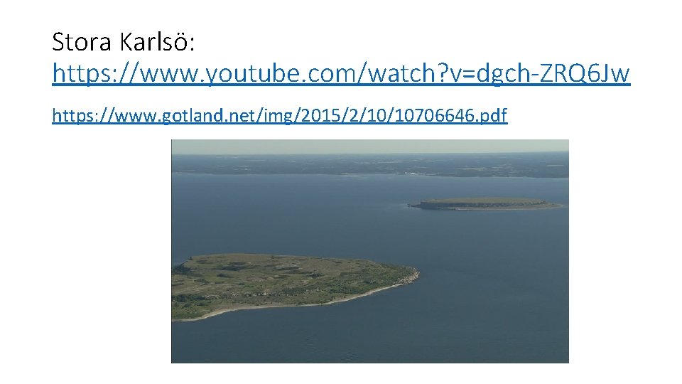 Stora Karlsö: https: //www. youtube. com/watch? v=dgch-ZRQ 6 Jw https: //www. gotland. net/img/2015/2/10/10706646. pdf