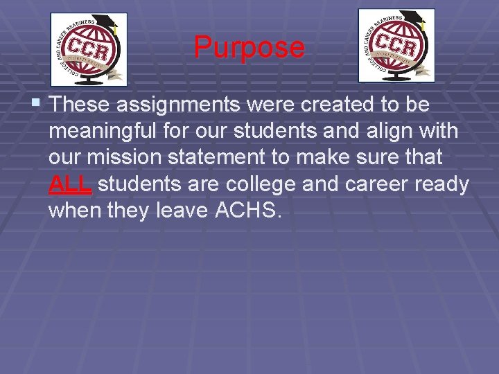 Purpose § These assignments were created to be meaningful for our students and align Purpose § These assignments were created to be meaningful for our students and align