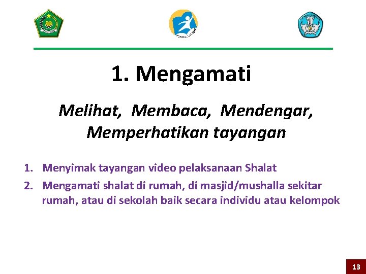 1. Mengamati Melihat, Membaca, Mendengar, Memperhatikan tayangan 1. Menyimak tayangan video pelaksanaan Shalat 2.