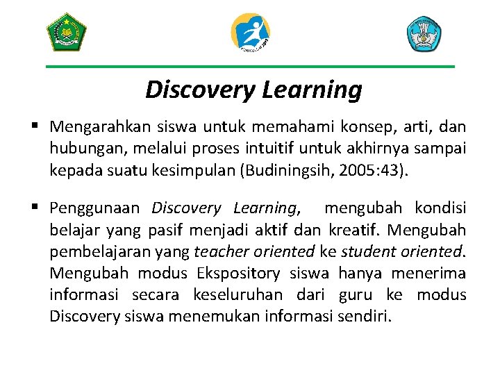 Discovery Learning § Mengarahkan siswa untuk memahami konsep, arti, dan hubungan, melalui proses intuitif