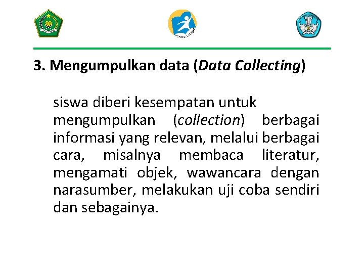 3. Mengumpulkan data (Data Collecting) siswa diberi kesempatan untuk mengumpulkan (collection) berbagai informasi yang