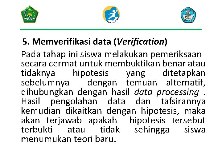 5. Memverifikasi data (Verification) Pada tahap ini siswa melakukan pemeriksaan secara cermat untuk membuktikan