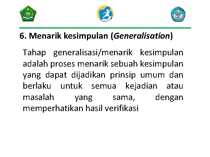 6. Menarik kesimpulan (Generalisation) Tahap generalisasi/menarik kesimpulan adalah proses menarik sebuah kesimpulan yang dapat