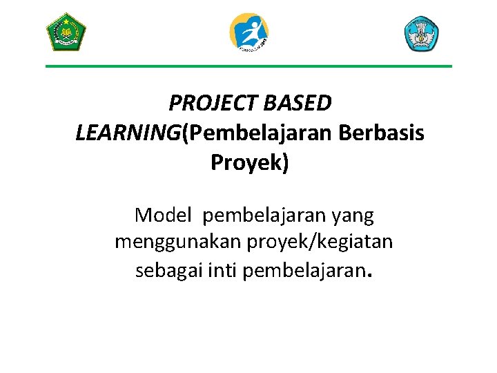 PROJECT BASED LEARNING(Pembelajaran Berbasis Proyek) Model pembelajaran yang menggunakan proyek/kegiatan sebagai inti pembelajaran. 