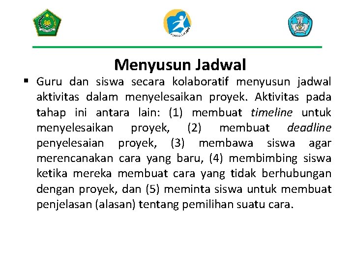 Menyusun Jadwal § Guru dan siswa secara kolaboratif menyusun jadwal aktivitas dalam menyelesaikan proyek.