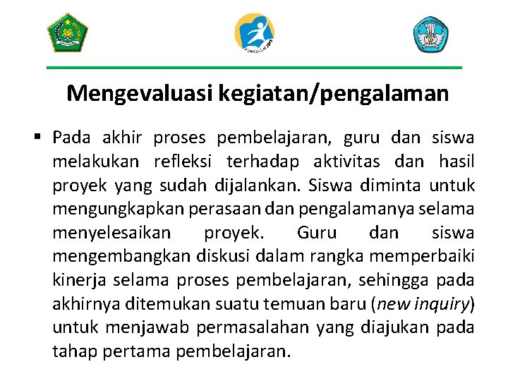 Mengevaluasi kegiatan/pengalaman § Pada akhir proses pembelajaran, guru dan siswa melakukan refleksi terhadap aktivitas