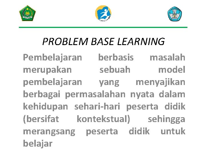 PROBLEM BASE LEARNING Pembelajaran berbasis masalah merupakan sebuah model pembelajaran yang menyajikan berbagai permasalahan