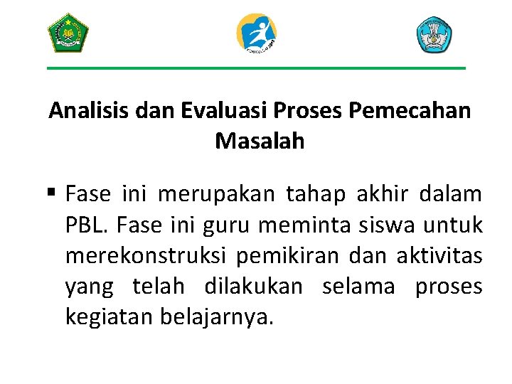 Analisis dan Evaluasi Proses Pemecahan Masalah § Fase ini merupakan tahap akhir dalam PBL.