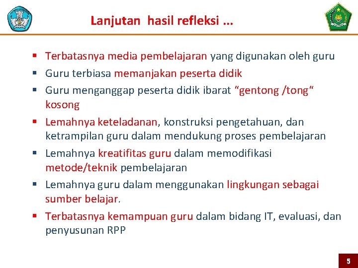 Lanjutan hasil refleksi. . . § Terbatasnya media pembelajaran yang digunakan oleh guru §