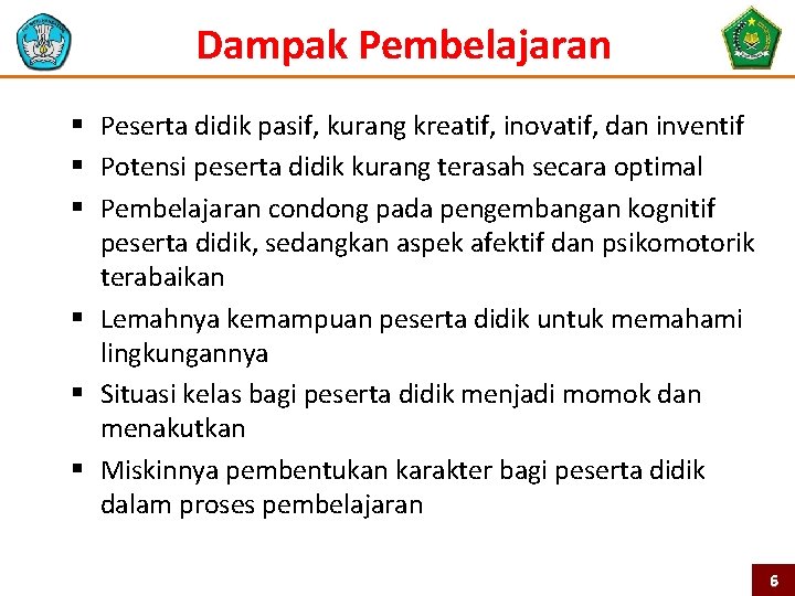 Dampak Pembelajaran § Peserta didik pasif, kurang kreatif, inovatif, dan inventif § Potensi peserta